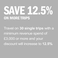 SAVE 12.5% ON MORE TRIPS - Travel on 30 single trips with a minimum revenue spend of £3,000 or more and your discount will increase to 12.5%